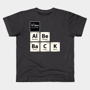 T-101 Quote Al Be BaCK Chemistry Joke Kids T-Shirt